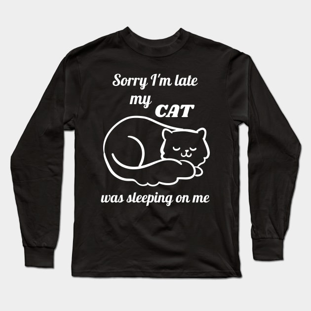 Sorry I'm late my cat was sleeping on me Long Sleeve T-Shirt by Dogefellas